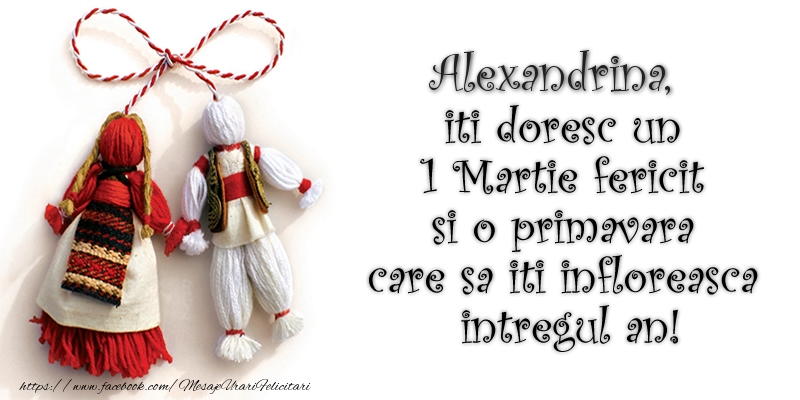 Felicitari de 1 Martie - Alexandrina iti doresc un 1 Martie  fericit si o primavara care sa iti infloreasca intregul an!