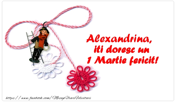 Felicitari de 1 Martie - Alexandrina iti doresc un 1 Martie fericit!