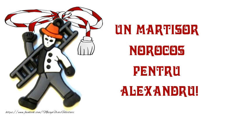 Felicitari de 1 Martie -  Un martisor norocos pentru Alexandru!