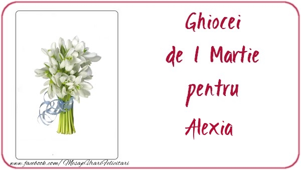 Felicitari de 1 Martie -  Ghiocei de 1 Martie pentru Alexia