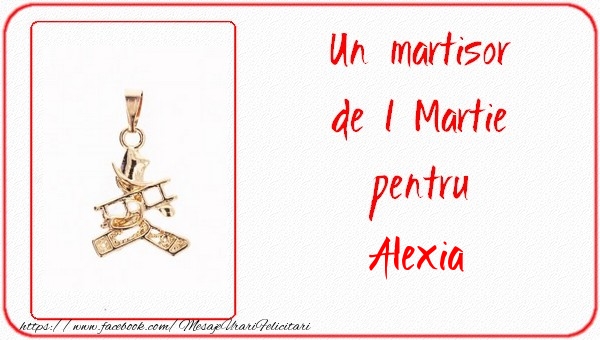 Felicitari de 1 Martie -  Un martisor pentru Alexia