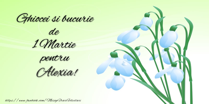 Felicitari de 1 Martie -  Ghiocei si bucurie de 1 Martie pentru Alexia!