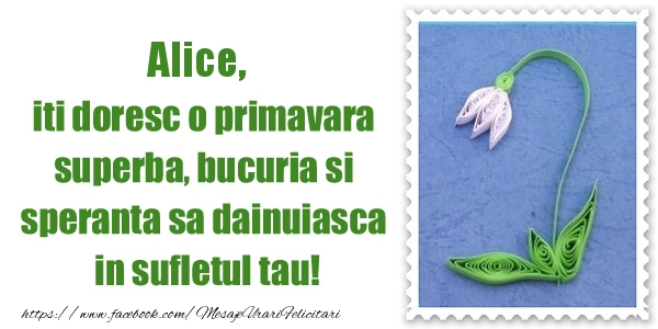 Felicitari de 1 Martie - Ghiocei | Alice iti doresc o primavara superba, bucuria si  speranta sa dainuiasca in sufletul tau!