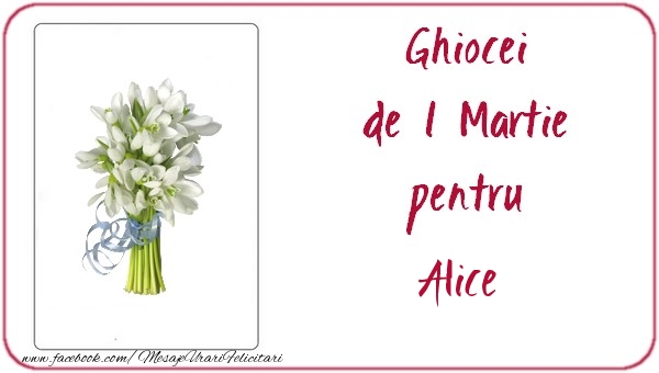 Felicitari de 1 Martie -  Ghiocei de 1 Martie pentru Alice