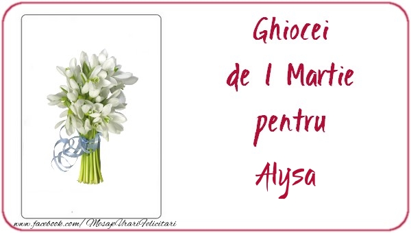 Felicitari de 1 Martie -  Ghiocei de 1 Martie pentru Alysa