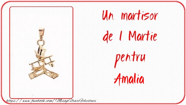 Felicitari de 1 Martie -  Un martisor pentru Amalia