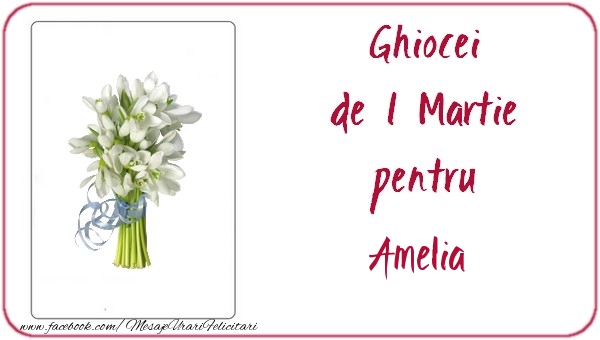 Felicitari de 1 Martie -  Ghiocei de 1 Martie pentru Amelia