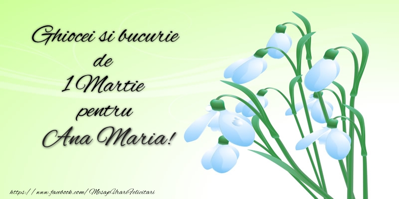Felicitari de 1 Martie -  Ghiocei si bucurie de 1 Martie pentru Ana Maria!