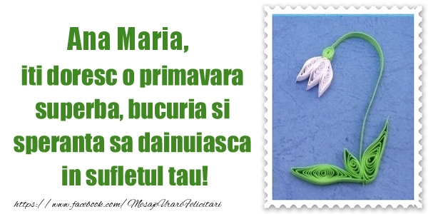Felicitari de 1 Martie - Ghiocei | Ana Maria iti doresc o primavara superba, bucuria si  speranta sa dainuiasca in sufletul tau!