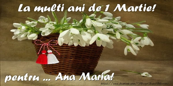 Felicitari de 1 Martie - Ghiocei | La multi ani de 1 Martie! pentru Ana Maria