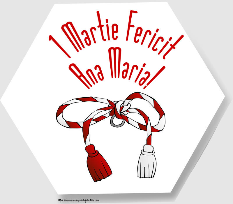 Felicitari de 1 Martie - 1 Martie Fericit Ana Maria!