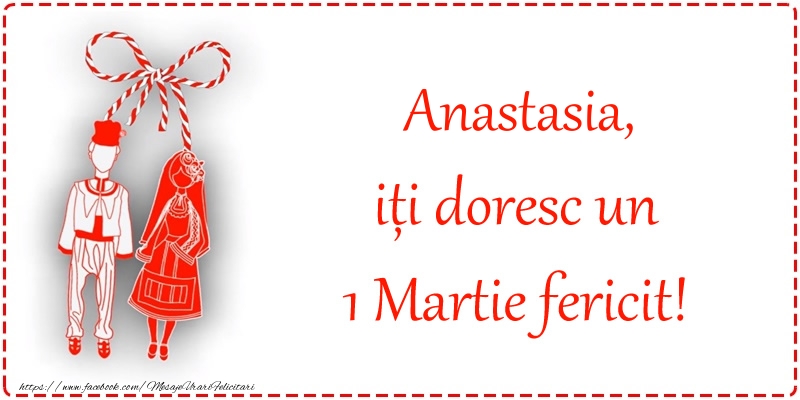 Felicitari de 1 Martie - Martisor | Anastasia, iți doresc un 1 Martie fericit!