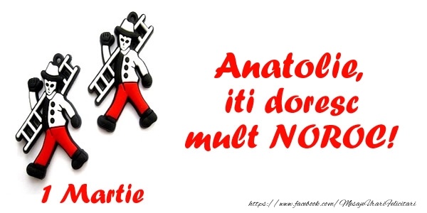 Felicitari de 1 Martie - Anatolie iti doresc mult NOROC!