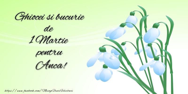 Felicitari de 1 Martie -  Ghiocei si bucurie de 1 Martie pentru Anca!