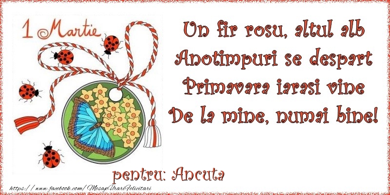 Felicitari de 1 Martie - Buburuză & Flori & Fluturi & Martisor | Un fir rosu, altul alb ... Pentru Ancuta!