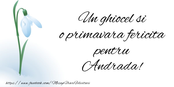 Felicitari de 1 Martie - Ghiocei | Un ghiocel si o primavara fericita pentru Andrada!