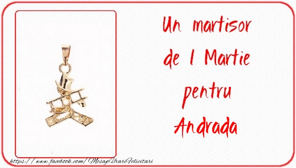Felicitari de 1 Martie -  Un martisor pentru Andrada