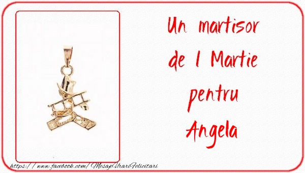 Felicitari de 1 Martie -  Un martisor pentru Angela