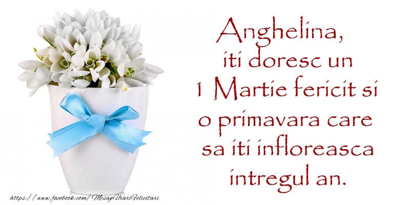 Felicitari de 1 Martie - Ghiocei | Anghelina iti doresc un 1 Martie fericit si o primavara care sa iti infloreasca intregul an.