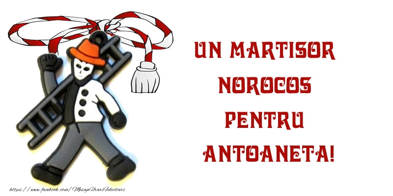 Felicitari de 1 Martie - Un martisor norocos pentru Antoaneta!