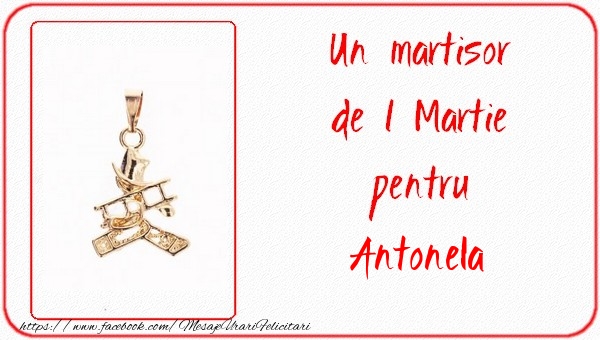 Felicitari de 1 Martie -  Un martisor pentru Antonela