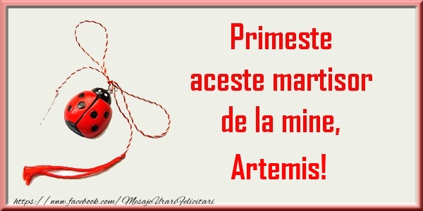 Felicitari de 1 Martie - Primeste aceste martisor de la mine, Artemis