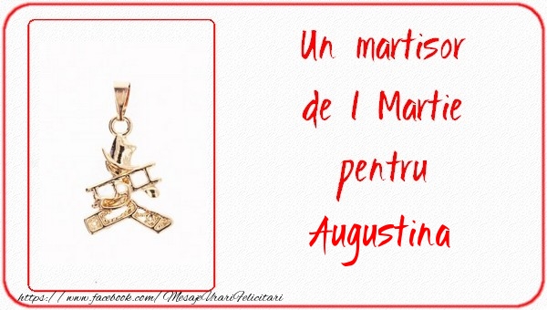Felicitari de 1 Martie -  Un martisor pentru Augustina