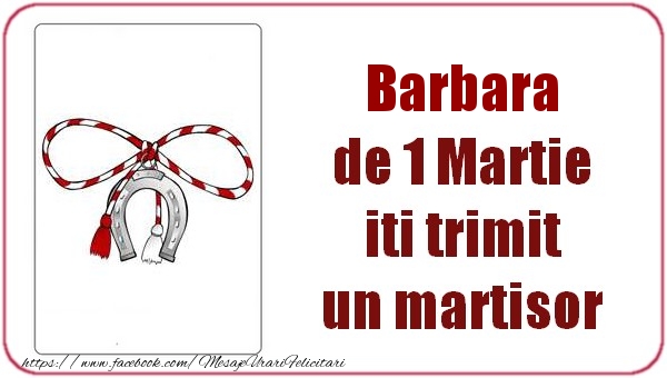 Felicitari de 1 Martie -  Barbara de 1 Martie  iti trimit  un martisor