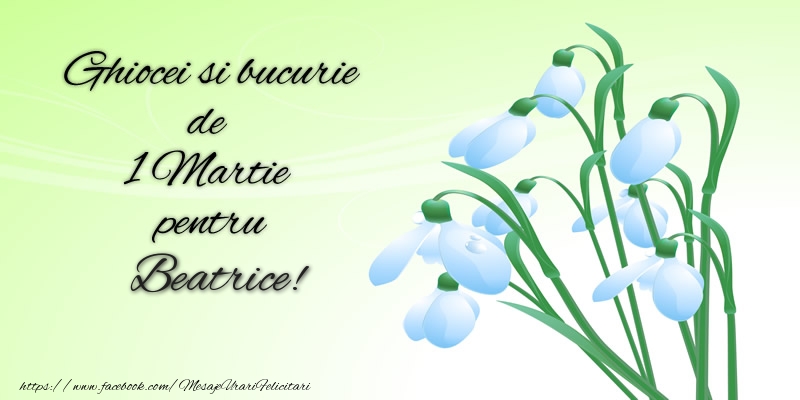 Felicitari de 1 Martie -  Ghiocei si bucurie de 1 Martie pentru Beatrice!