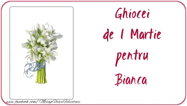 Felicitari de 1 Martie -  Ghiocei de 1 Martie pentru Bianca
