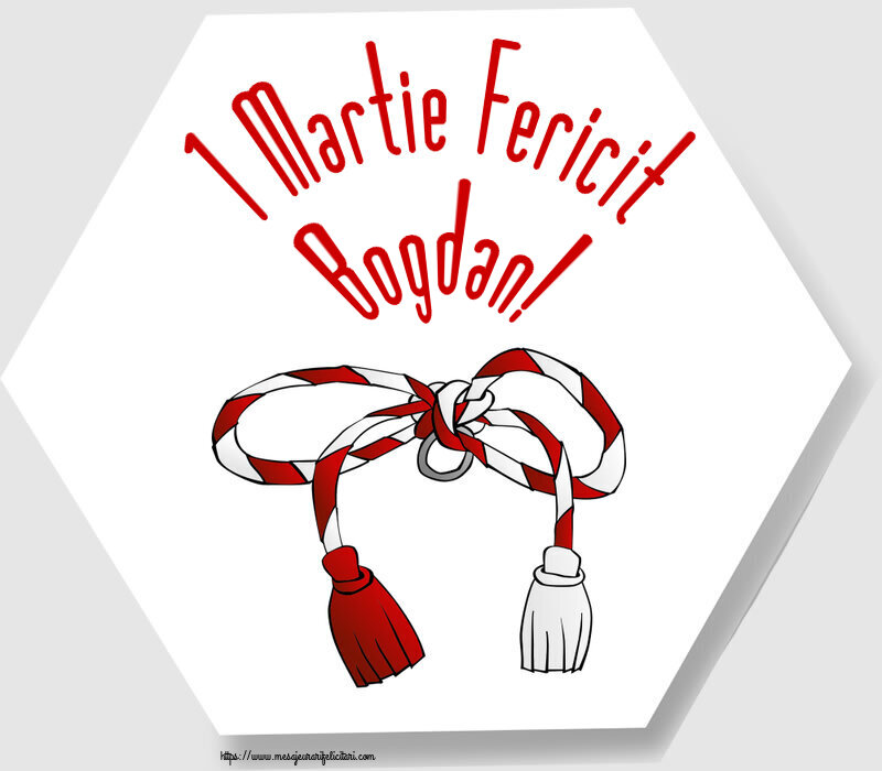 Felicitari de 1 Martie - 1 Martie Fericit Bogdan!