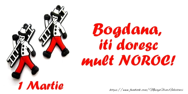 Felicitari de 1 Martie - Bogdana iti doresc mult NOROC!