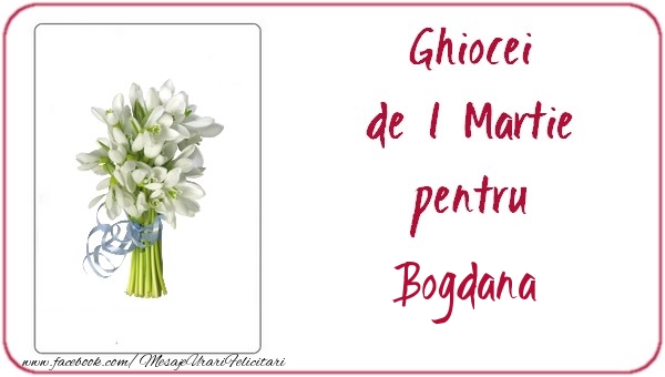 Felicitari de 1 Martie -  Ghiocei de 1 Martie pentru Bogdana