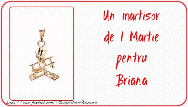 Felicitari de 1 Martie -  Un martisor pentru Briana