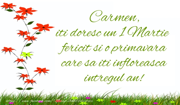 Felicitari de 1 Martie - Carmen iti doresc un 1 Martie  fericit si o primavara care sa iti infloreasca intregul an!