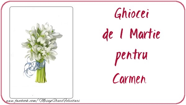 Felicitari de 1 Martie -  Ghiocei de 1 Martie pentru Carmen