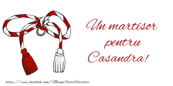 Felicitari de 1 Martie - Un martisor pentru Casandra!