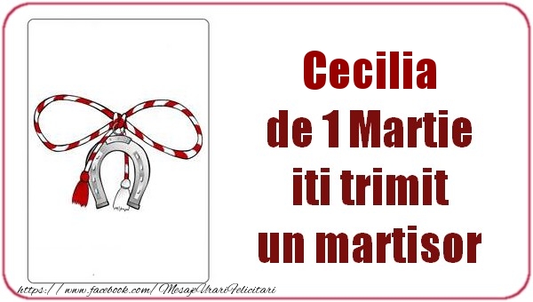Felicitari de 1 Martie -  Cecilia de 1 Martie  iti trimit  un martisor