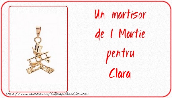 Felicitari de 1 Martie - Un martisor pentru Clara