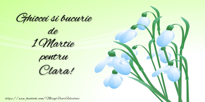 Felicitari de 1 Martie -  Ghiocei si bucurie de 1 Martie pentru Clara!