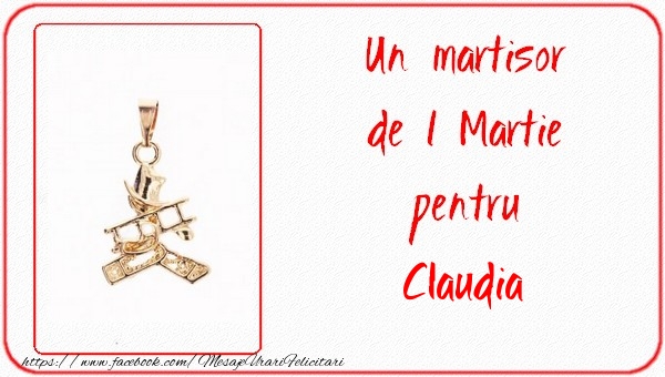 Felicitari de 1 Martie -  Un martisor pentru Claudia