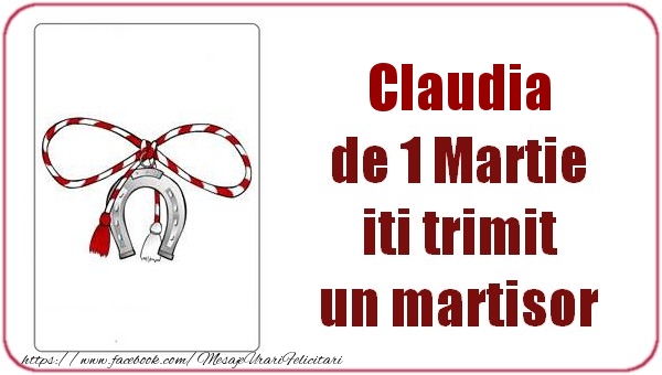 Felicitari de 1 Martie -  Claudia de 1 Martie  iti trimit  un martisor