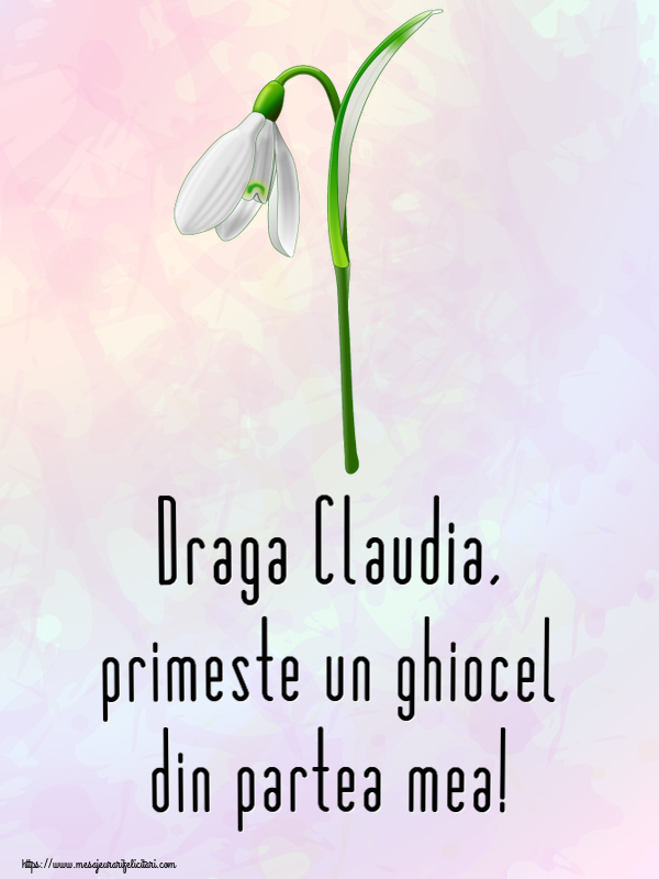 Felicitari de 1 Martie - Ghiocei | Draga Claudia, primeste un ghiocel din partea mea!