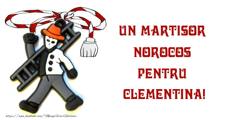 Felicitari de 1 Martie -  Un martisor norocos pentru Clementina!