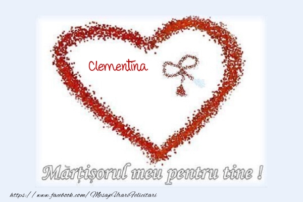 Felicitari de 1 Martie - Martisorul meu pentru tine Clementina