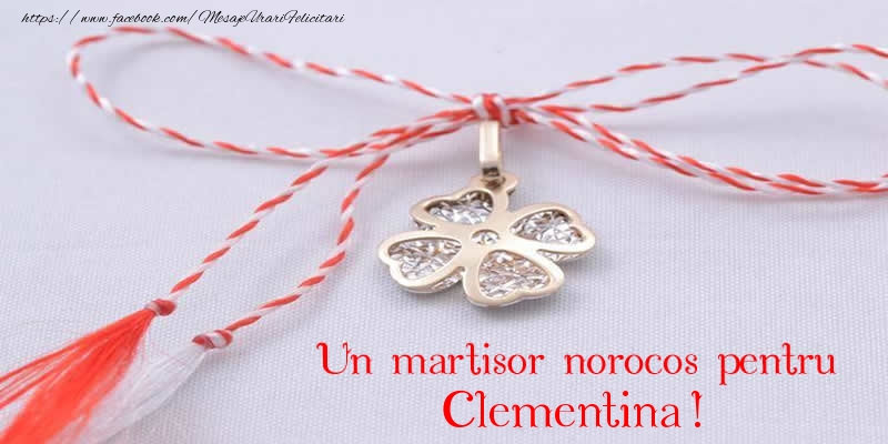 Felicitari de 1 Martie -  Un martisor norocos pentru Clementina!
