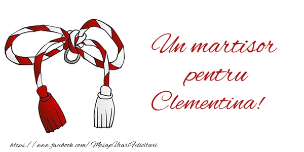 Felicitari de 1 Martie - Un martisor pentru Clementina!