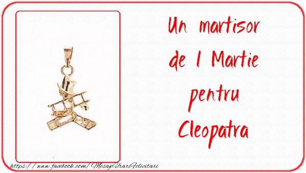 Felicitari de 1 Martie -  Un martisor pentru Cleopatra