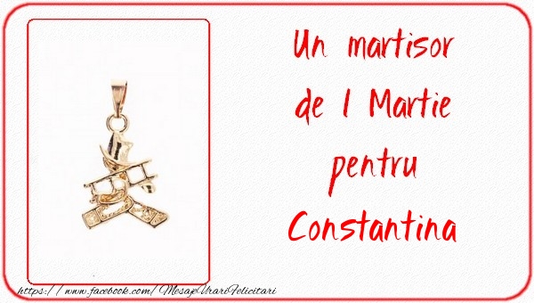 Felicitari de 1 Martie -  Un martisor pentru Constantina