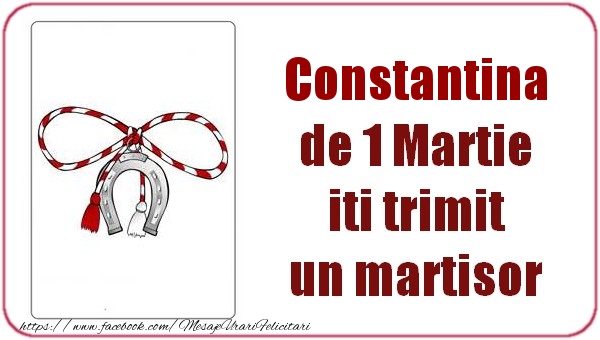 Felicitari de 1 Martie -  Constantina de 1 Martie  iti trimit  un martisor